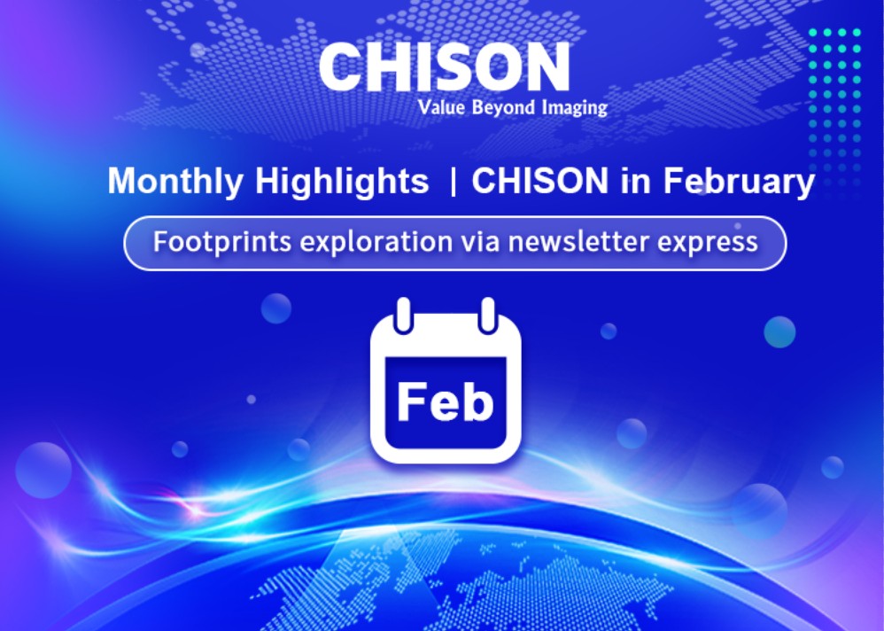 Monthly Highlights丨CHISON in February