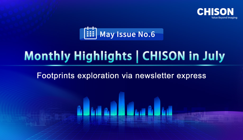 Monthly Highlights|CHISON in July